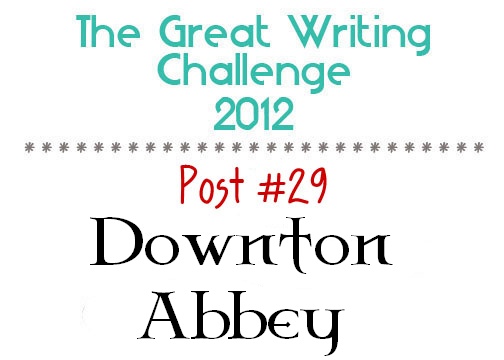 Post #29: Downton Abbey.